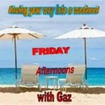 FRIDAY AFTERNOON WITH GAZ